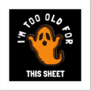 I'm Too Old For This Sheet Funny Halloween Ghost Posters and Art